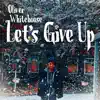 Oliver Whitehouse - Let's Give Up - Single